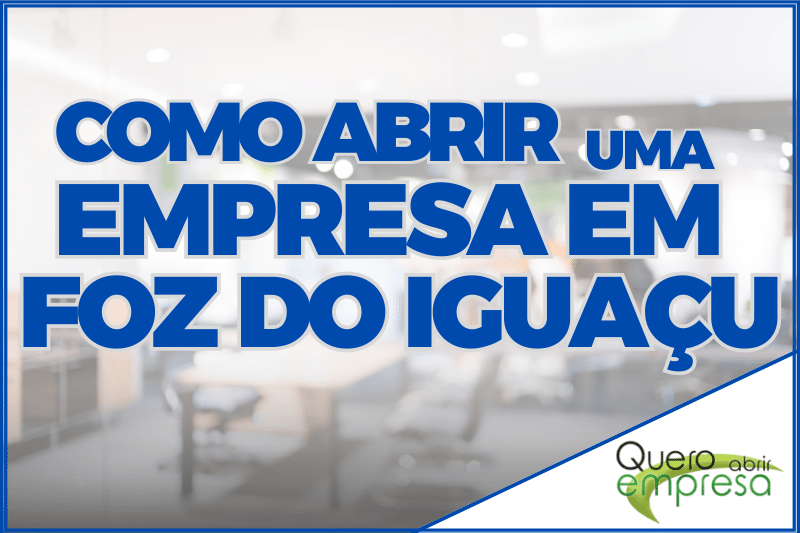 Como abrir uma empresa em Foz do Iguaçu - Passo a Passo para abertura de empresa em Foz do Iguaçu