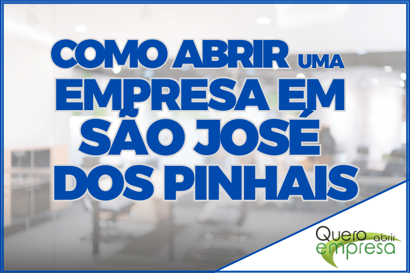 Como abrir uma empresa em São José dos Pinhais - Passo a Passo para abertura de empresa em São José dos Pinhais