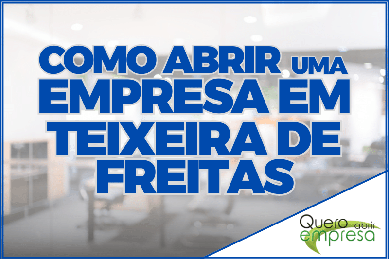 Como abrir uma empresa em Teixeira de Freitas - Passo a Passo para abertura de CNPJ em Teixeira de Freitas