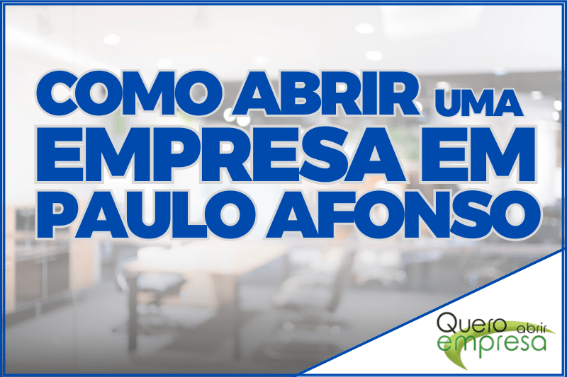 Como abrir uma empresa em Paulo Afonso - Passo a Passo para abertura de CNPJ em Paulo Afonso